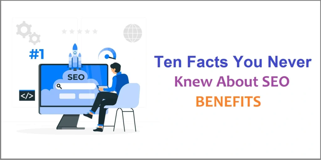 Ten Facts You Never Knew About SEO Benefits