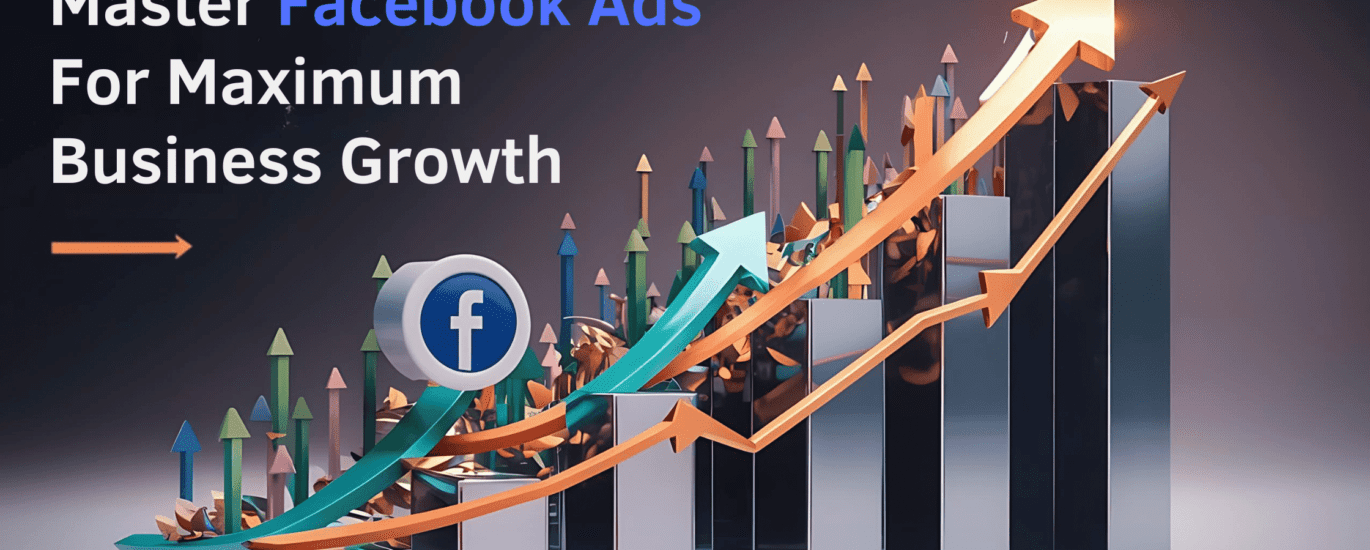 Master Facebook Ads For Maximum Business Growth image