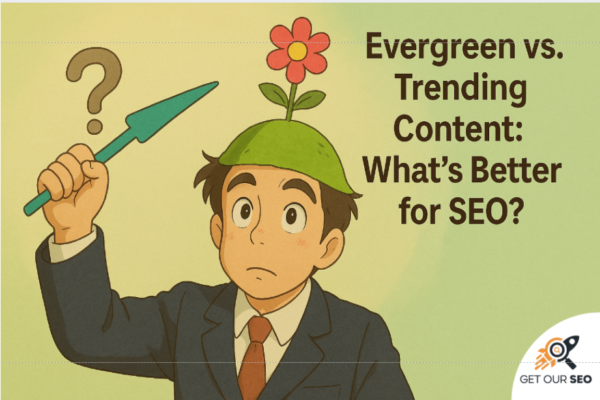 Evergreen vs. Trending Content: What’s Better for SEO?