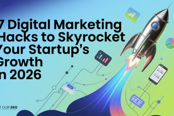 7 Digital Marketing Hacks to Skyrocket Your Startup’s Growth in 2026